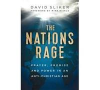 The Nations Rage Prayer Promise and Power in an AntiChristian Age by Mike Bickle David Sliker (Auteur)