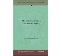 The nation's sacrifice: Abraham Lincoln