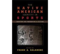 The Native American Identity In Sports: Creating And Preserving A Culture (Paperback) Frank A Salamone, (Auteur)