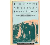 The Native American Sweat Lodge: History and Legends