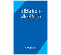 The Native Tribes Of South-East Australia