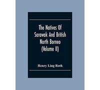 The Natives Of Sarawak And British North Borneo