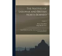 The Natives Of Sarawak And British North Borneo: Based Chiefly On The Mss. Of The Late H. B. Low, Sarawak Government Service; Volume 2