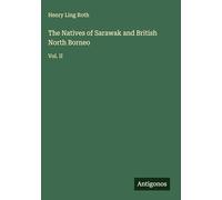 The Natives of Sarawak and British North Borneo: Vol. II