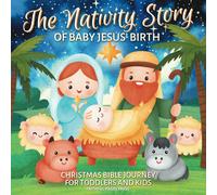 The Nativity Story Of Baby Jesus' Birth: Christmas Bible Journey For Toddlers And Kids