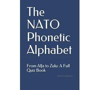 The NATO Phonetic Alphabet: From Alfa to Zulu: A Full Quiz Book