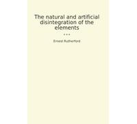 The natural and artificial disintegration of the elements
