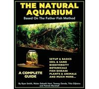 The Natural Aquarium: A Complete Guide Based on the Father Fish Method