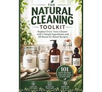 The Natural Cleaning Toolkit: Replace Every Toxic Cleaner with Baking Soda, Castile Soap, Citric Acid & More, 101 Room-by-Room Recipes