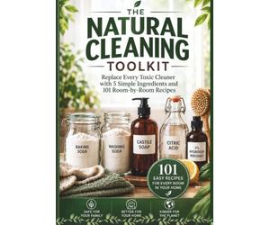 The Natural Cleaning Toolkit: Replace Every Toxic Cleaner with Baking Soda, Castile Soap, Citric Acid & More, 101 Room-by-Room Recipes