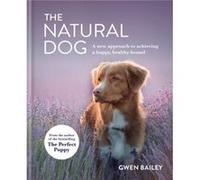 The Natural Dog by Gwen Bailey Gwen Bailey (Auteur)