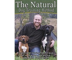 The Natural Dog Training Method: Essential training techniques for a healthy, balanced, obedient companion