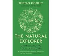 The Natural Explorer: Understanding Your Landscape Gooley, Tristan (Auteur)