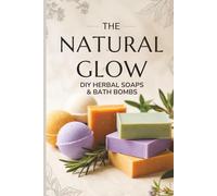 The Natural Glow: DIY Herbal Soaps & Bath Bombs
