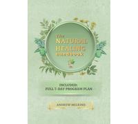 The Natural Healing Handbook: Your perfect guide to natural healing and holistic balance. Enjoy comprehensive 7-day programs for your daily health.