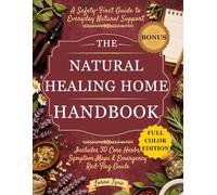 The Natural Healing Home Handbook: A Safety-First Guide to Gentle Home Remedies, Clear Red Flags & 30 Essential Herbs for Stress, Sleep, Digestion, Colds & Everyday Discomforts
