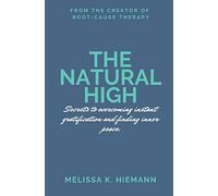 The Natural High: Secrets to Overcoming Instant Gratification and Finding Inner Peace