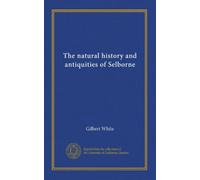 The natural history and antiquities of Selborne