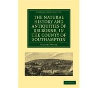 The Natural History and Antiquities of Selborne in the County of Southampton by Gilbert White Gilbert White (Auteur)