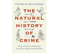 The Natural History of Crime: Case studies in death and the clues nature leaves behind