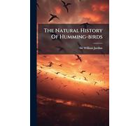 The Natural History Of Humming-birds