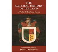 The Natural History of Ireland: Included in Book One of the Zoilomastix of Don Philip O'sullivan Beare