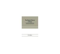The Natural History Of Plants, Their Forms, Growth, Reproduction, And Distribution (Half-Volume Iv)