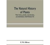 The natural history of plants their forms growth reproduction and distribution HalfVolume IV - F. W. Oliver - Alpha Editions - Livre en Anglais F. W. OliverF. W. Oliver (Auteur)