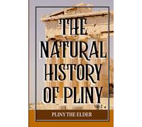 The Natural History of Pliny, Volume 2: A Monument of Classical Knowledge Exploring Earth, Cosmos, Animals, Plants, and Human Invention from the Roman Empire’s Greatest Age of Learning