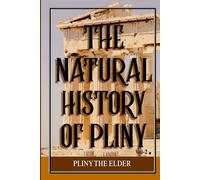 The Natural History of Pliny, Volume 2: A Monument of Classical Knowledge Exploring Earth, Cosmos, Animals, Plants, and Human Invention from the Roman Empire’s Greatest Age of Learning
