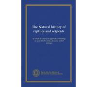 The Natural history of reptiles and serpents: to which is added, an appendix containing an account of worms, of corals, and of sponges