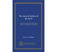 The natural history of the farm: a guide to the practical study of the sources of our living in wild nature