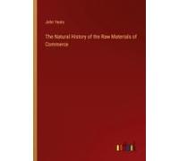 The Natural History Of The Raw Materials Of Commerce