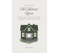 The Natural Home: A Practical Guide to a Simple, Healthy & Sustainable Home