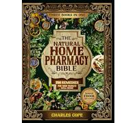 The Natural Home Pharmacy Bible: A Practical Guide to Creating Your Own Apothecary with 350 Proven Herbal Remedies for Your Family’s Well-Being