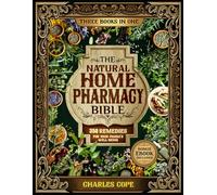 The Natural Home Pharmacy Bible: A Practical Guide to Creating Your Own Apothecary with 350 Proven Herbal Remedies for Your Family’s Well-Being