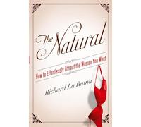 The Natural: How to Effortlessly Attract the Women You Want