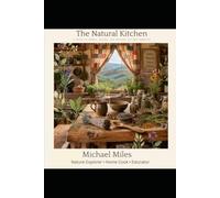 The Natural Kitchen: A Guide to Herbs, Spices, and Natural Kitchen Remedies