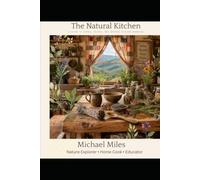 The Natural Kitchen: A Guide to Herbs, Spices, and Natural Kitchen Remedies