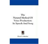 The Natural Method of Voice Production: In Speech and Song Muckey, Floyd S. (Auteur)