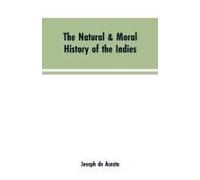 The Natural & Moral History Of The Indies Vol. I.