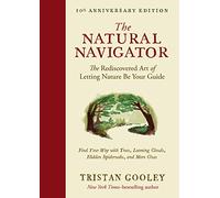 The Natural Navigator, Tenth Anniversary Edition: The Rediscovered Art of Letting Nature Be Your Guide