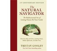 The Natural Navigator Tenth Anniversary Edition The Rediscovered Art of Letting Nature Be Your Guide by Tristan Gooley Tristan Gooley (Auteur)