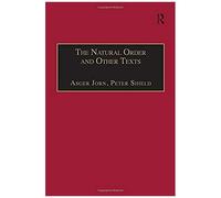 The Natural Order And Other Texts: Reconstructing Philosophy From The Artist's Viewpoint (Ashgate Translations In Philosophy, Theology & Religion)