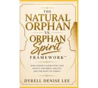 The Natural Orphan vs. Orphan Spirit Framework™: How Hidden Formation Gaps Affect Children, Adults, and the Body of Christ