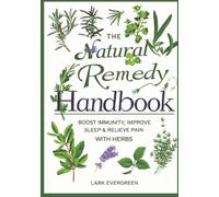The Natural Remedy Handbook: Boost Immunity, Improve Sleep & Relieve Pain with Herbs
