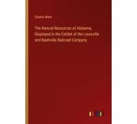 The Natural Resources Of Alabama, Displayed In The Exhibit Of The Louisville And Nashville Railroad Company