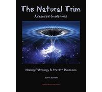 The Natural Trim: Advanced Guidelines: Healing Pathology in the 4th Dimension