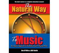 The Natural Way To Music: An Organic Approach To Understanding & Playing Music