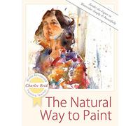 The Natural Way to Paint: Rendering the Figure in Watercolor Simply and Beautifully
